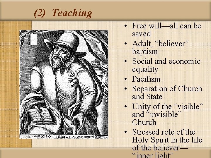 (2) Teaching • Free will—all can be saved • Adult, “believer” baptism • Social