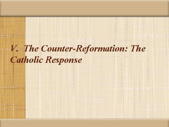 V. The Counter-Reformation: The Catholic Response 