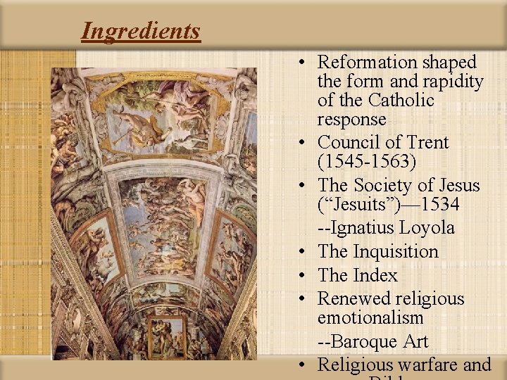 Ingredients • Reformation shaped the form and rapidity of the Catholic response • Council