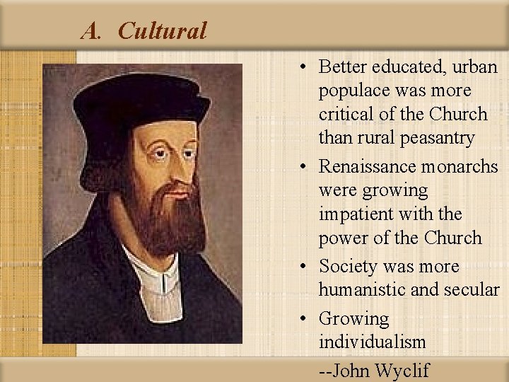 A. Cultural • Better educated, urban populace was more critical of the Church than