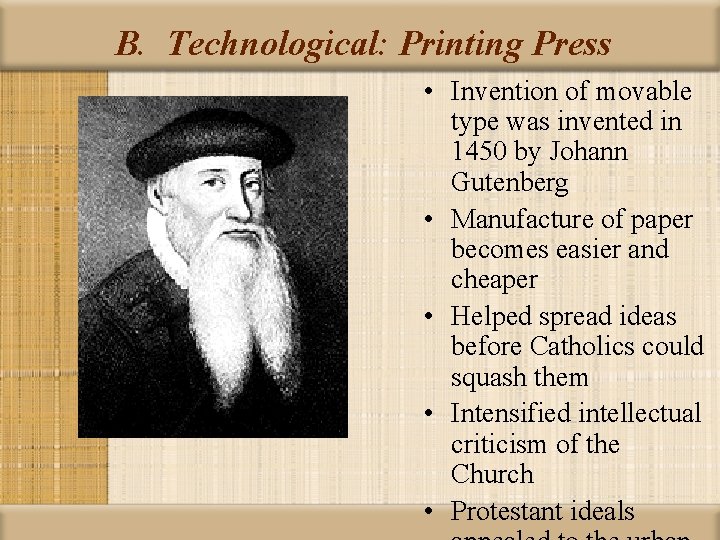 B. Technological: Printing Press • Invention of movable type was invented in 1450 by