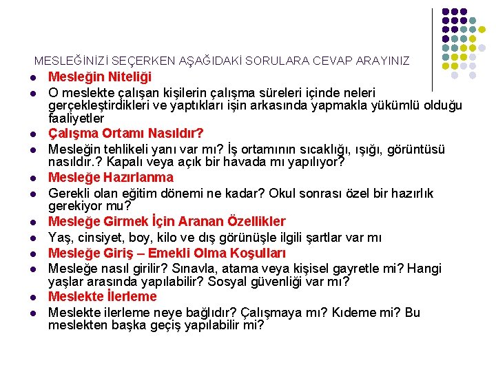 MESLEĞİNİZİ SEÇERKEN AŞAĞIDAKİ SORULARA CEVAP ARAYINIZ l l l Mesleğin Niteliği O meslekte çalışan