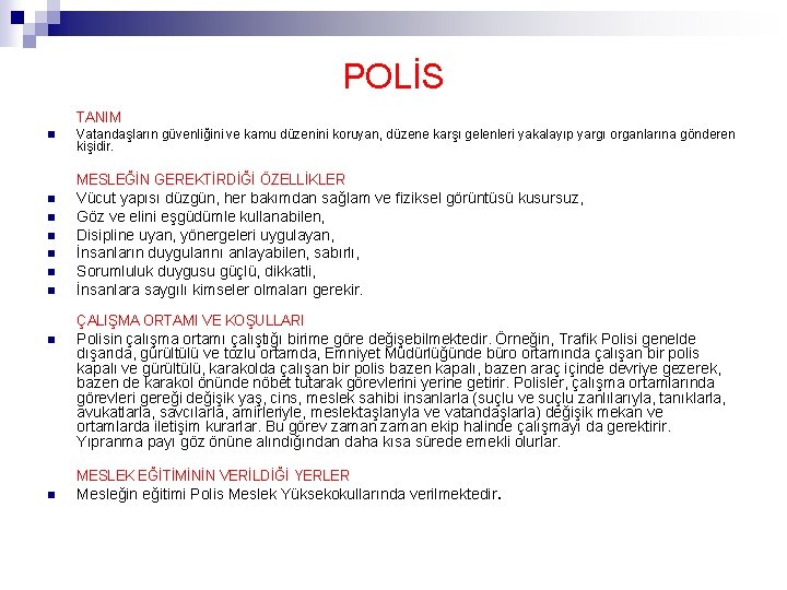 POLİS TANIM n Vatandaşların güvenliğini ve kamu düzenini koruyan, düzene karşı gelenleri yakalayıp yargı