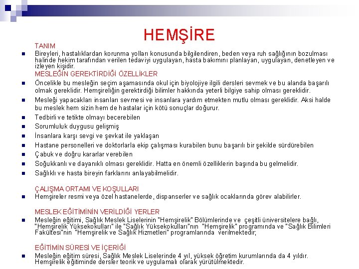 HEMŞİRE n TANIM Bireyleri, hastalıklardan korunma yolları konusunda bilgilendiren, beden veya ruh sağlığının bozulması