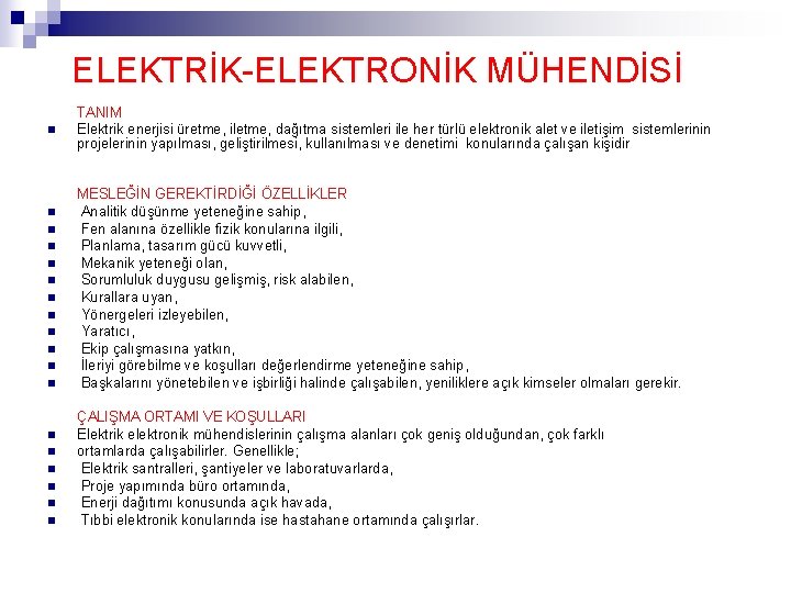 ELEKTRİK-ELEKTRONİK MÜHENDİSİ n n n n n TANIM Elektrik enerjisi üretme, iletme, dağıtma sistemleri