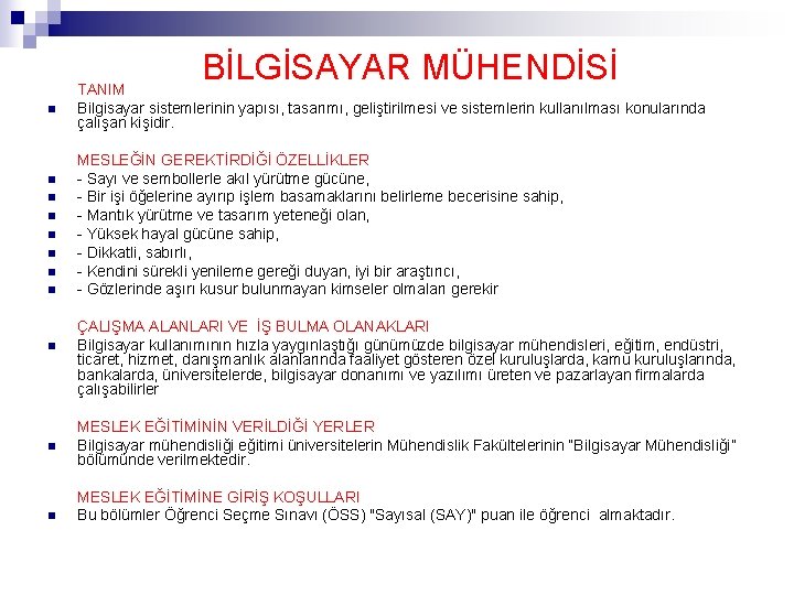 BİLGİSAYAR MÜHENDİSİ n n n TANIM Bilgisayar sistemlerinin yapısı, tasarımı, geliştirilmesi ve sistemlerin kullanılması