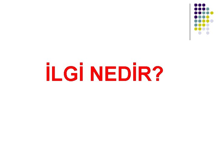 İLGİ NEDİR? 