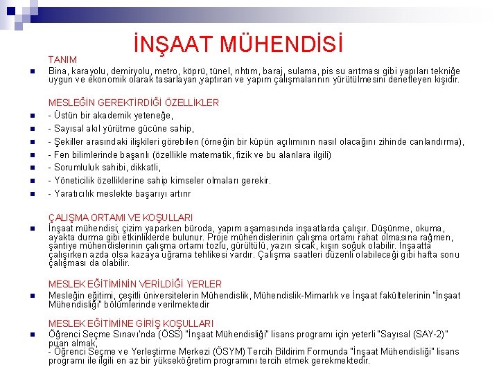 İNŞAAT MÜHENDİSİ n n n TANIM Bina, karayolu, demiryolu, metro, köprü, tünel, rıhtım, baraj,