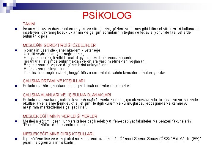 PSİKOLOG n n n TANIM İnsan ve hayvan davranışlarının yapı ve süreçlerini, gözlem ve