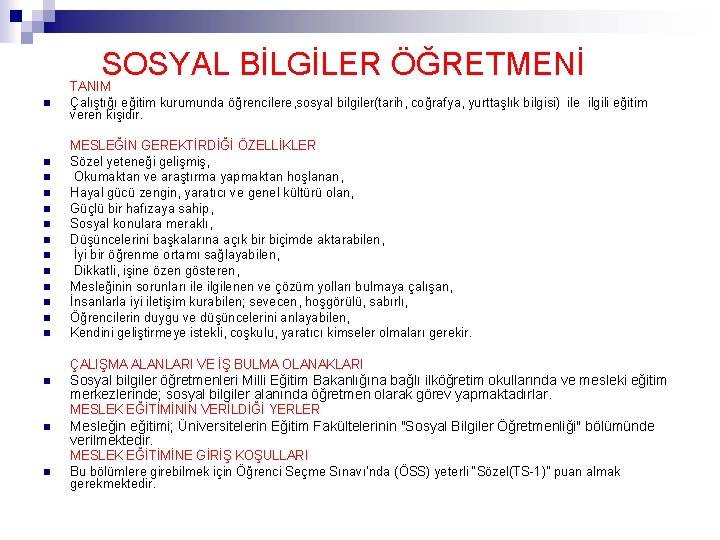 SOSYAL BİLGİLER ÖĞRETMENİ TANIM n n n n Çalıştığı eğitim kurumunda öğrencilere, sosyal bilgiler(tarih,