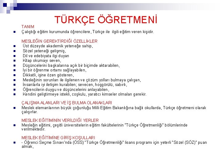 TÜRKÇE ÖĞRETMENİ n n n TANIM Çalıştığı eğitim kurumunda öğrencilere, Türkçe ilgili eğitim veren