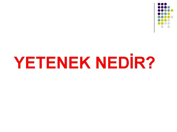 YETENEK NEDİR? 