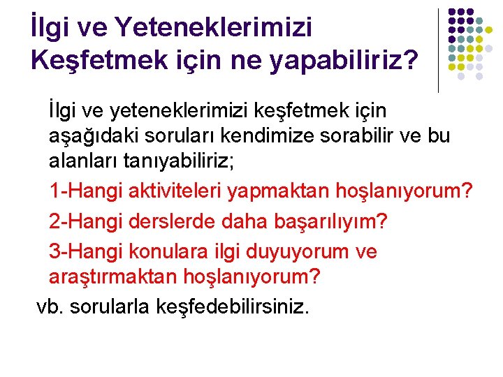 İlgi ve Yeteneklerimizi Keşfetmek için ne yapabiliriz? İlgi ve yeteneklerimizi keşfetmek için aşağıdaki soruları