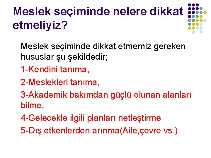 Meslek seçiminde nelere dikkat etmeliyiz? Meslek seçiminde dikkat etmemiz gereken hususlar şu şekildedir; 1