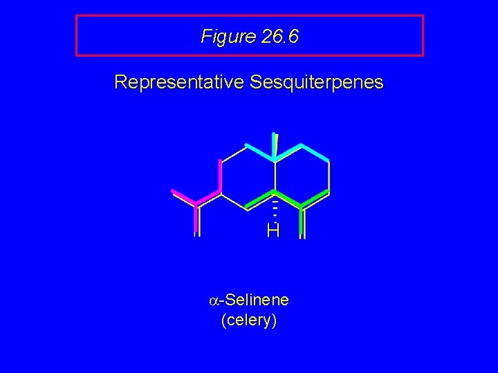 Figure 26. 6 Representative Sesquiterpenes H a-Selinene (celery) 