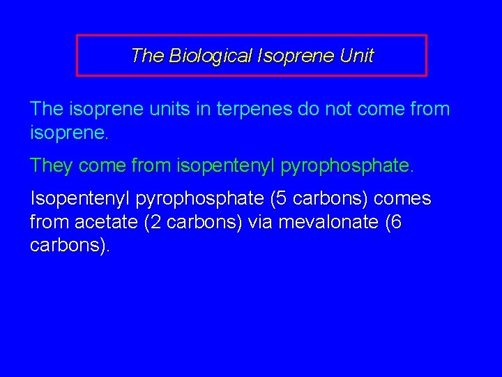 The Biological Isoprene Unit The isoprene units in terpenes do not come from isoprene.