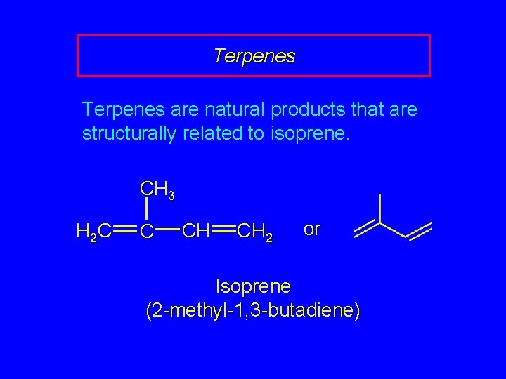 Terpenes are natural products that are structurally related to isoprene. CH 3 H 2