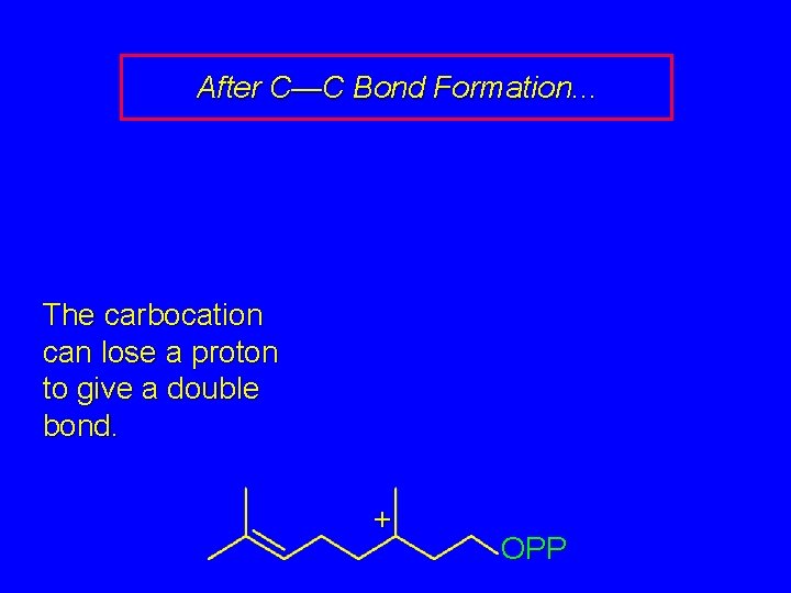 After C—C Bond Formation. . . The carbocation can lose a proton to give