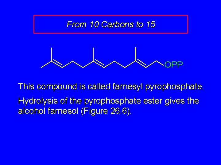 From 10 Carbons to 15 OPP This compound is called farnesyl pyrophosphate. Hydrolysis of