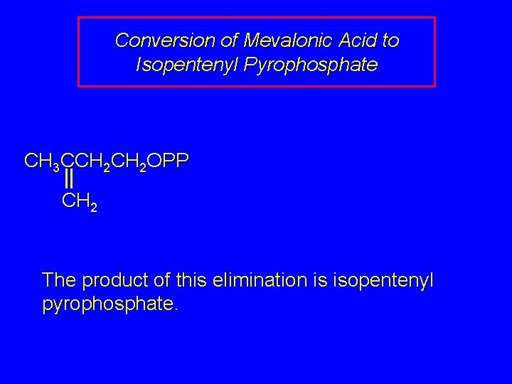 Conversion of Mevalonic Acid to Isopentenyl Pyrophosphate CH 3 CCH 2 OPP CH 2