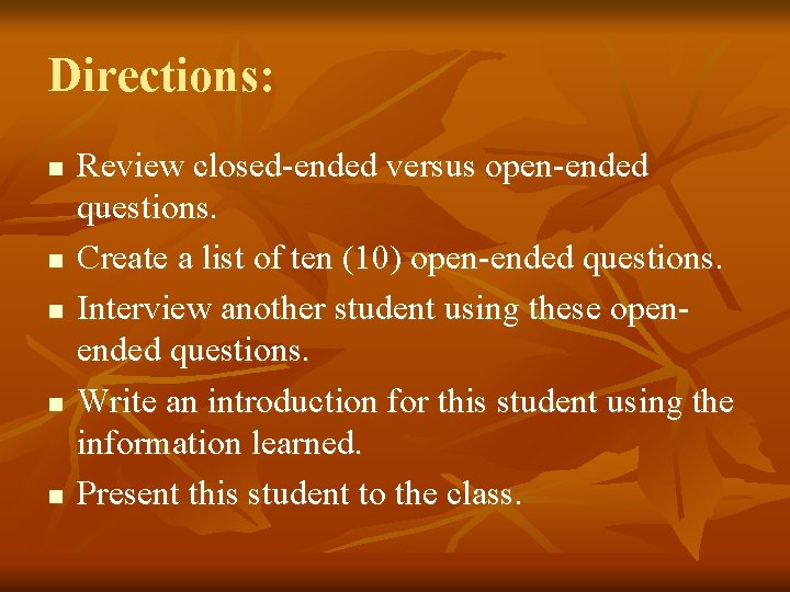 Directions: n n n Review closed-ended versus open-ended questions. Create a list of ten