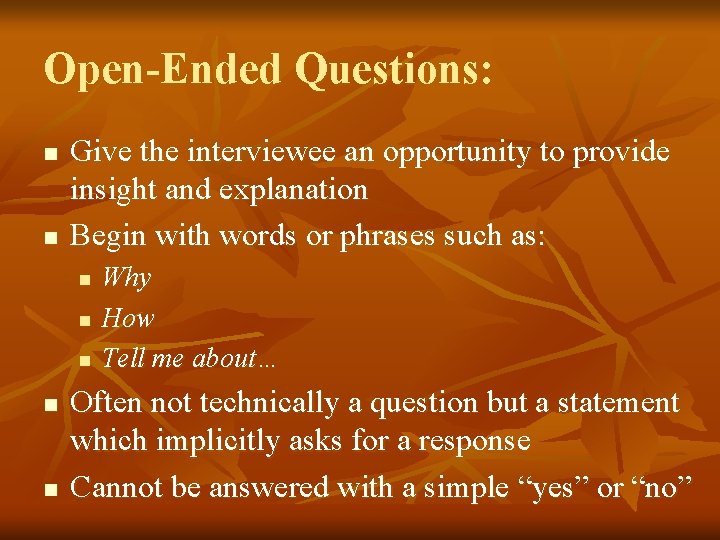 Open-Ended Questions: n n Give the interviewee an opportunity to provide insight and explanation