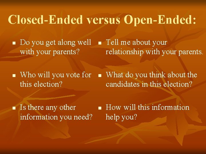 Closed-Ended versus Open-Ended: n n n Do you get along well with your parents?