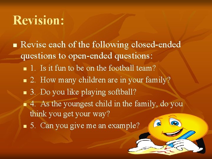 Revision: n Revise each of the following closed-ended questions to open-ended questions: n n