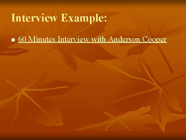 Interview Example: n 60 Minutes Interview with Anderson Cooper 