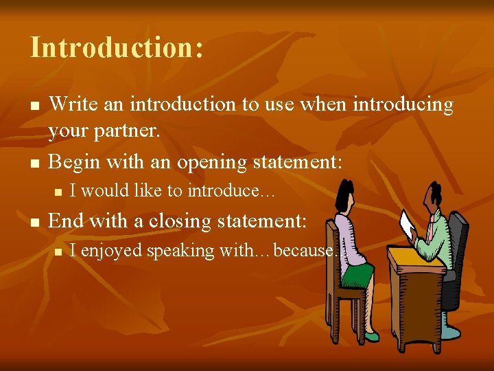 Introduction: n n Write an introduction to use when introducing your partner. Begin with