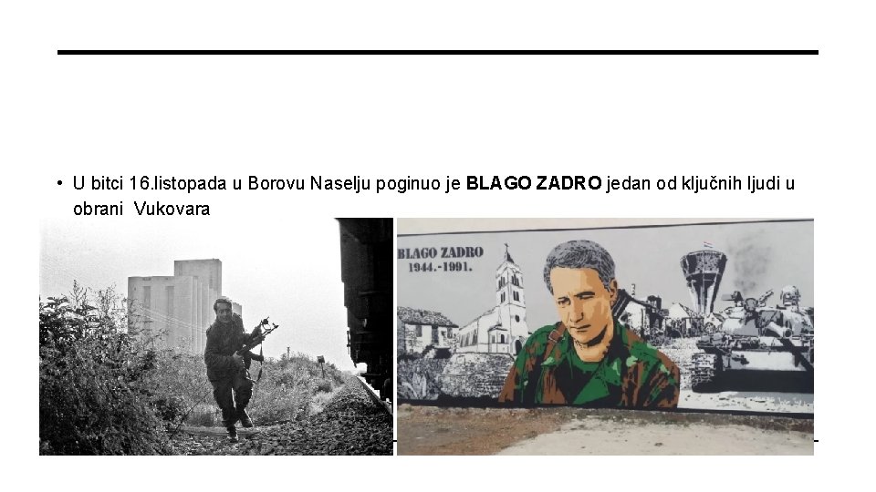  • U bitci 16. listopada u Borovu Naselju poginuo je BLAGO ZADRO jedan