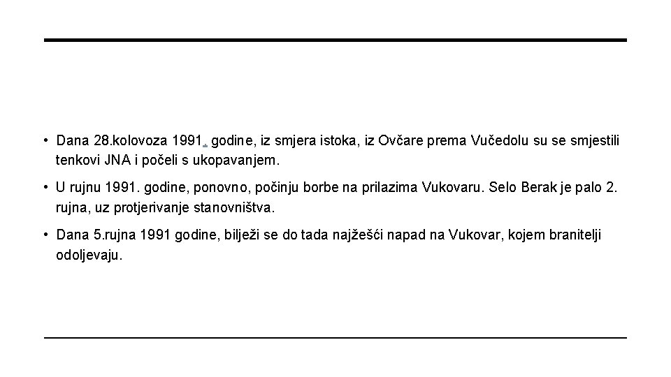  • Dana 28. kolovoza 1991. godine, iz smjera istoka, iz Ovčare prema Vučedolu