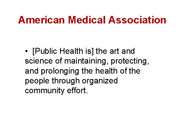 American Medical Association • [Public Health is] the art and science of maintaining, protecting,