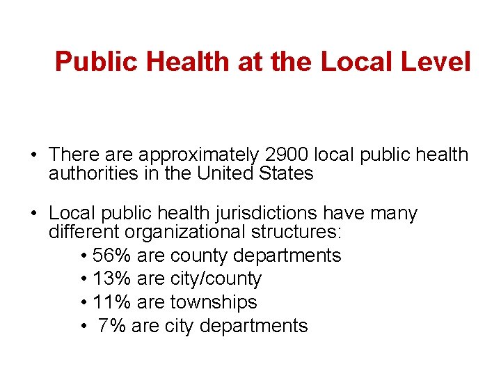 Public Health at the Local Level • There approximately 2900 local public health authorities