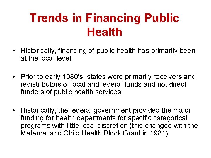 Trends in Financing Public Health • Historically, financing of public health has primarily been