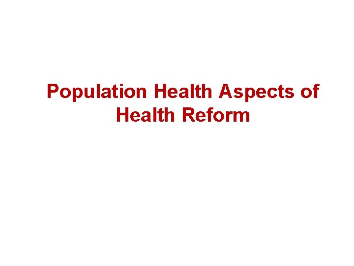 Population Health Aspects of Health Reform 