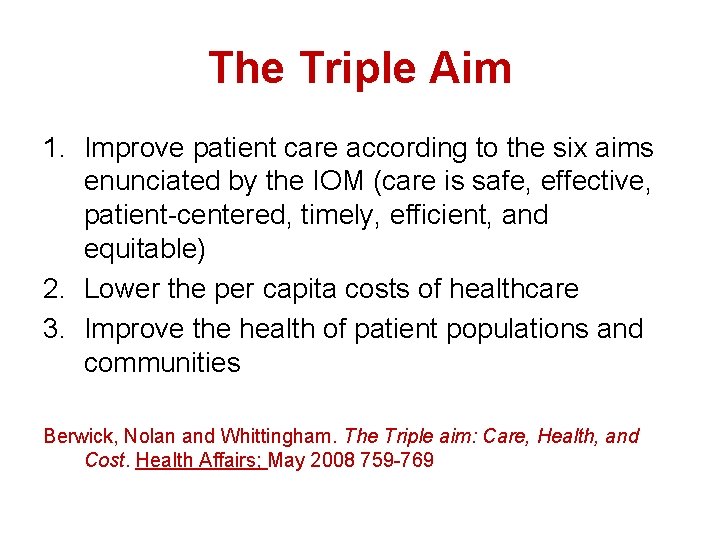 The Triple Aim 1. Improve patient care according to the six aims enunciated by