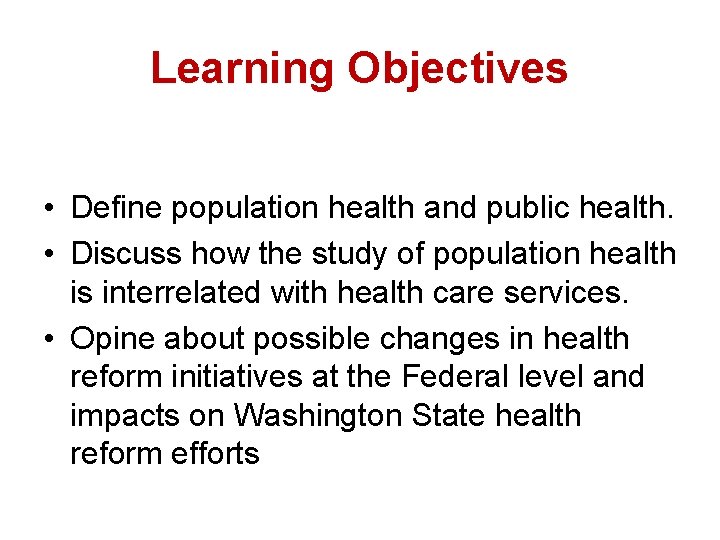 Learning Objectives • Define population health and public health. • Discuss how the study