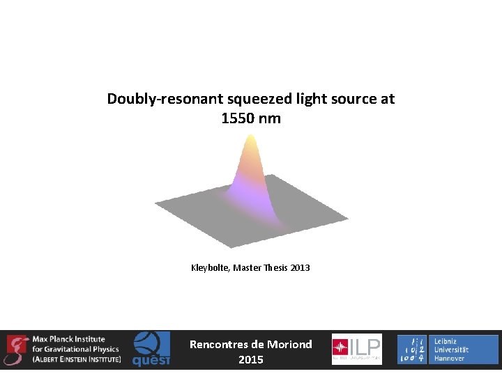 Doubly-resonant squeezed light source at 1550 nm Kleybolte, Master Thesis 2013 Rencontres de Moriond