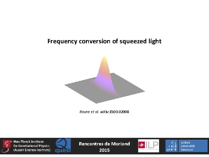 Frequency conversion of squeezed light Baune et al. ar. Xiv: 1503. 02008 Rencontres de