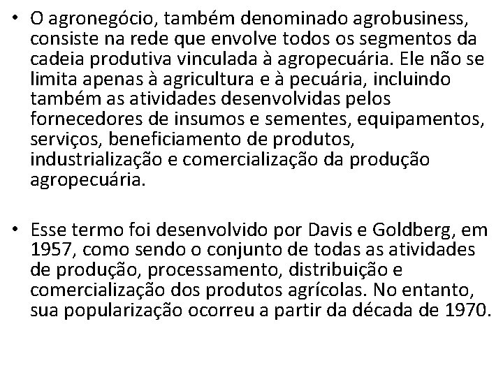  • O agronegócio, também denominado agrobusiness, consiste na rede que envolve todos os