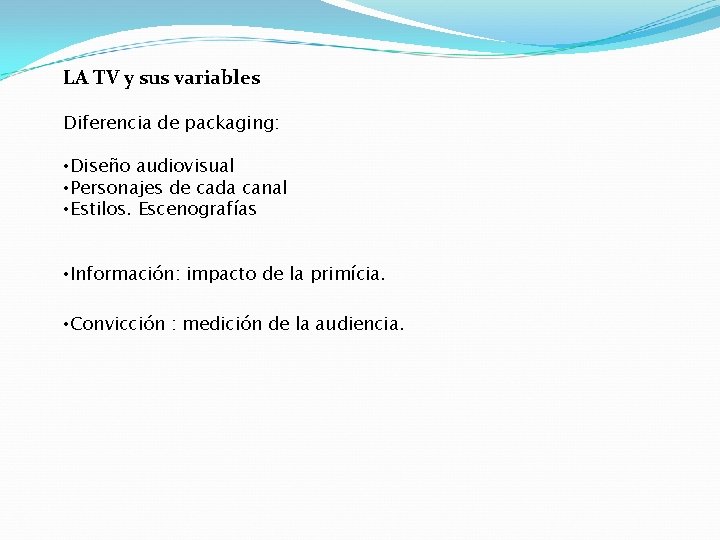 LA TV y sus variables Diferencia de packaging: • Diseño audiovisual • Personajes de