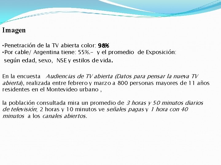 Imagen • Penetración de la TV abierta color: 98% • Por cable/ Argentina tiene: