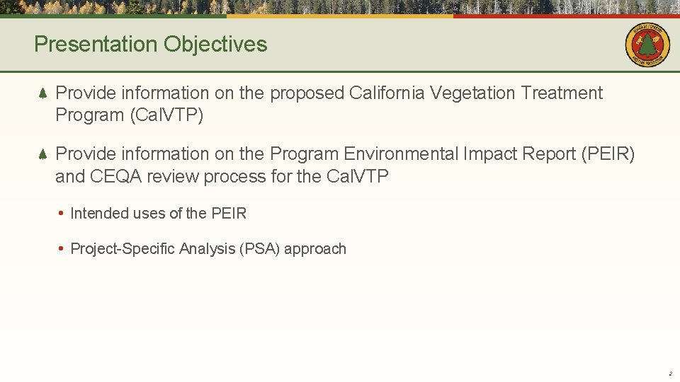 Presentation Objectives Provide information on the proposed California Vegetation Treatment Program (Cal. VTP) Provide