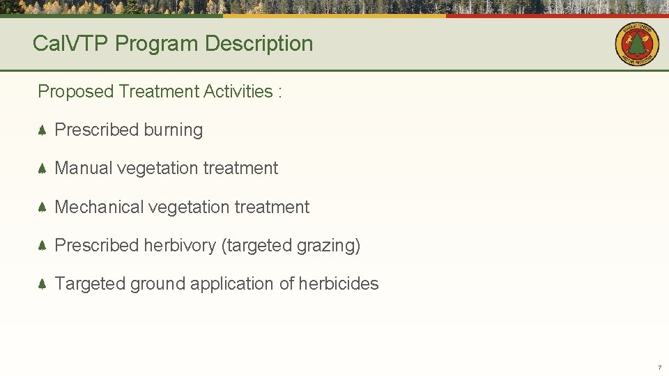 Cal. VTP Program Description Proposed Treatment Activities : Prescribed burning Manual vegetation treatment Mechanical