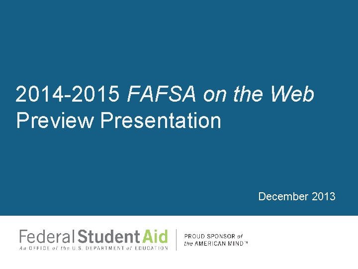 2014 -2015 FAFSA on the Web Preview Presentation December 2013 