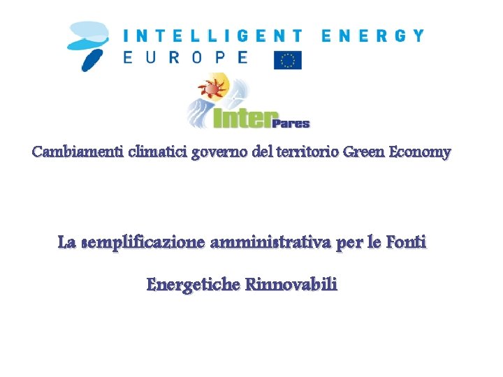 Cambiamenti climatici governo del territorio Green Economy La semplificazione amministrativa per le Fonti Energetiche