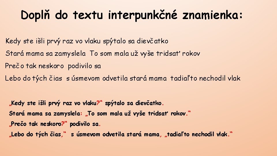 Doplň do textu interpunkčné znamienka: Kedy ste išli prvý raz vo vlaku spýtalo sa