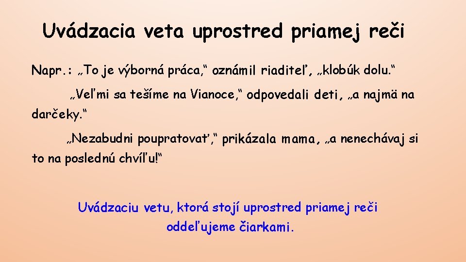 Uvádzacia veta uprostred priamej reči Napr. : „To je výborná práca, “ oznámil riaditeľ,