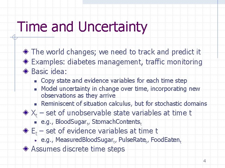 Time and Uncertainty The world changes; we need to track and predict it Examples: